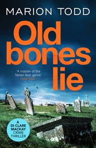 Old Bones Lie : An unputdownable Scottish detective thriller-9781800327306