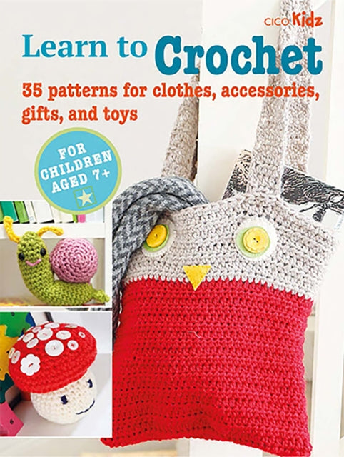 Children's Learn to Crochet Book : 35 Patterns for Clothes, Accessories, Gifts and Toys-9781800651289