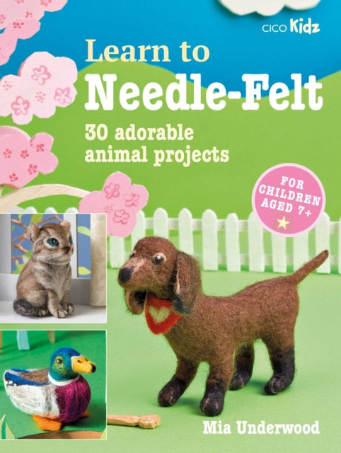 Learn to Needle-Felt : 30 Adorable Animal Projects for Children Aged 7+-9781800651654