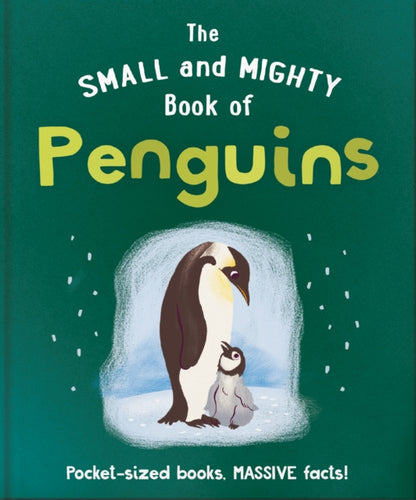 The Small and Mighty Book of Penguins : Pocket-sized books, massive facts!-9781800693722