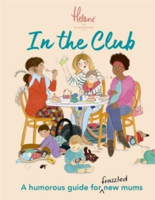 In The Club : A Humorous Guide for Frazzled New Mums-9781800781115