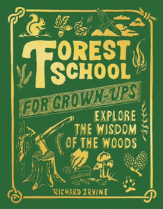 Forest School For Grown-Ups : Explore the Wisdom of the Woods-9781801107310