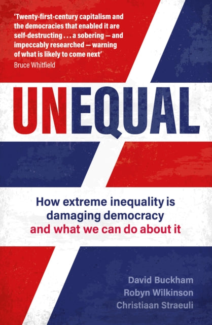Unequal : How extreme inequality is damaging democracy, and what we can do about it-9781802471373