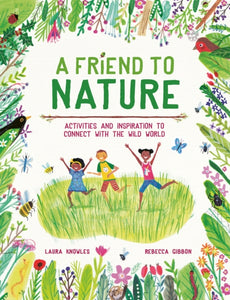 A Friend to Nature : Activities and Inspiration to Connect With the Wild World-9781803380070