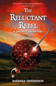 The Reluctant Rebel : A Jacobite Novel-9781804250082
