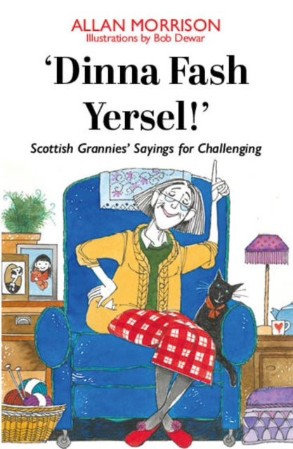 'Dinna Fash Yersel!' : Scottish Grannies' Sayings for Challenging Times-9781804250488