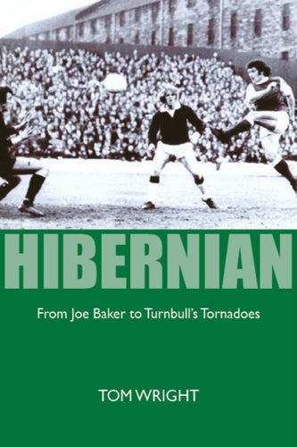 Hibernian : From Joe Baker to Turnbull's Tornadoes-9781804250839