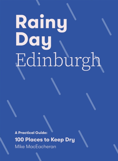 Rainy Day Edinburgh : A Practical Guide: 100 Places to Keep Dry-9781837830688