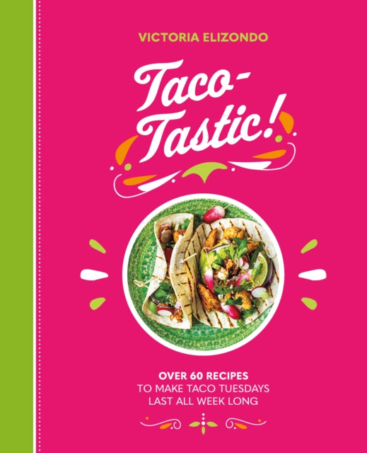 Taco-tastic : Over 60 Recipes to Make Taco Tuesdays Last All Week Long-9781838610906