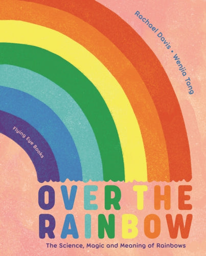 Over the Rainbow : The science, magic and meaning of rainbows-9781838740870