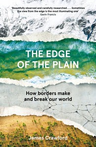 The Edge of the Plain : How Borders Make and Break Our World-9781838852023