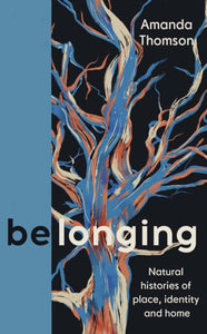 Belonging : Natural histories of place, identity and home-9781838854720