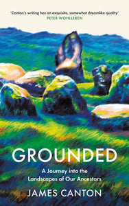 Grounded : A Journey into the Landscapes of Our Ancestors-9781838855871