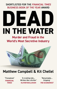 Dead in the Water : Murder and Fraud in the World's Most Secretive Industry-9781838952556