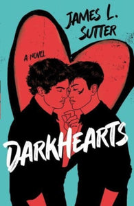 Darkhearts : An enemies-to-lovers gay rockstar romance for fans of Adam Silvera-9781839133374
