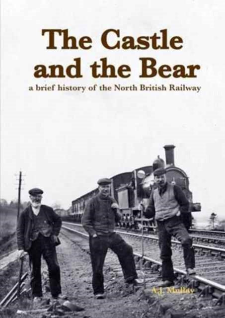 The Castle and the Bear : A Brief History of the North British Railway-9781840337488