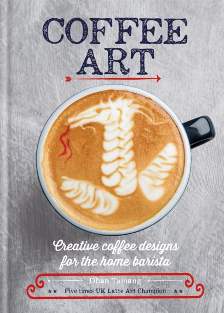 Coffee Art : Creative Coffee Designs for the Home Barista-9781844039487