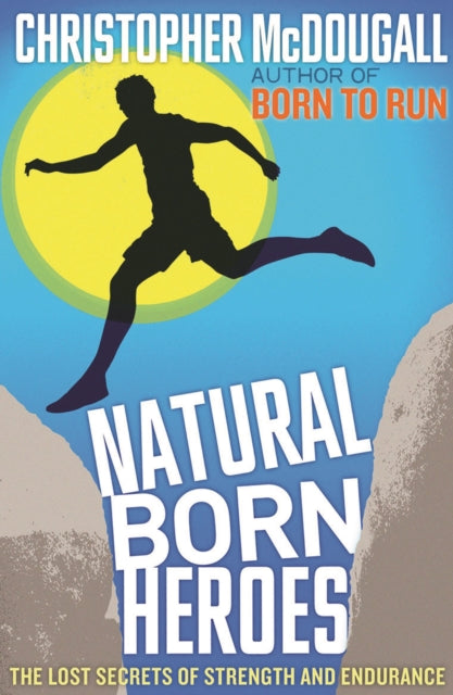 Natural Born Heroes : The Lost Secrets of Strength and Endurance-9781846684579