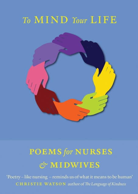 To Mind Your Life : Poems for Nurses and Midwives-9781846975875