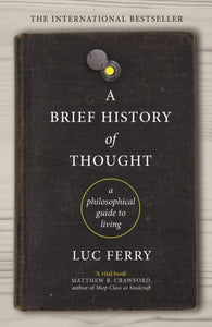 A Brief History of Thought : A Philosophical Guide to Living-9781847672872