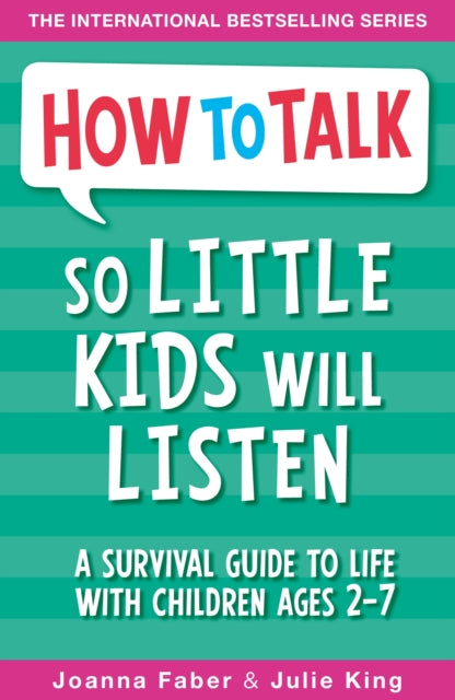 How to Talk So Little Kids Will Listen : A Survival Guide to Life with Children Ages 2-7-9781848126145