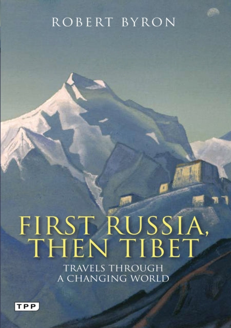First Russia, Then Tibet : Travels Through a Changing World-9781848854246