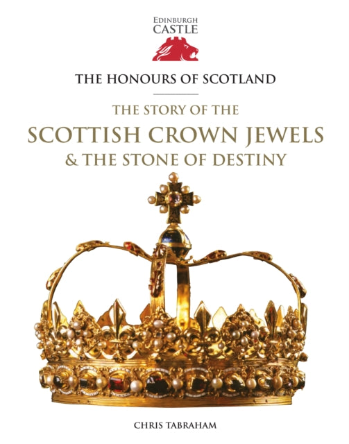 The Honours of Scotland : The Story of the Scottish Crown Jewels and the Stone of Destiny-9781849172752