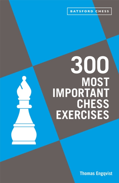 300 Most Important Chess Exercises : Study five a week to be a better chessplayer-9781849947510