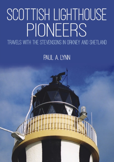 Scottish Lighthouse Pioneers : Travels with the Stevensons in Orkney and Shetland-9781849952651