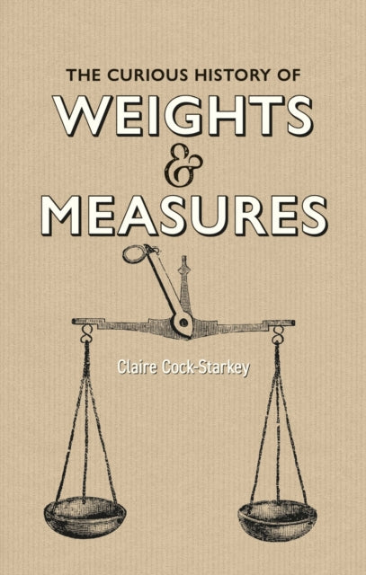 Curious History of Weights & Measures, The-9781851245796