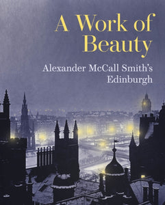 A Work of Beauty : Alexander McCall Smith's Edinburgh-9781902419909