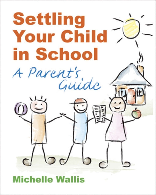 Settling Your Child in School : A Parent's Guide-9781904424505