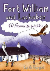Fort William and Lochaber : 40 Favourite Walks-9781907025457
