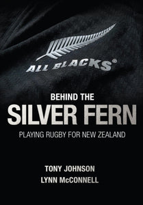 Behind the Silver Fern : Playing Rugby for New Zealand-9781909715424