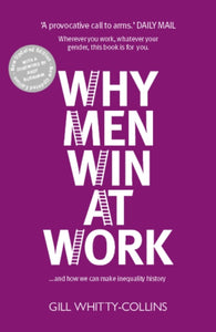 Why Men Win at Work : ...and How We Can Make Inequality History-9781910022498