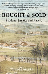 Bought & Sold : Slavery, Scotland and Jamacia-9781910022559
