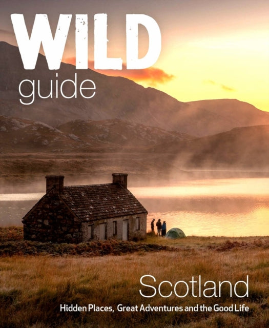 Wild Guide Scotland : Hidden places, great adventures & the good life including southern Scotland (second edition)-9781910636350