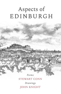 Aspects of Edinburgh : Poems by Stewart Conn Drawings by John Knight-9781910895283