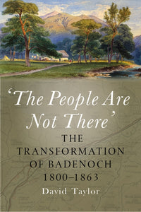 'The People Are Not There' : The Transformation of Badenoch 1800-1863-9781910900987