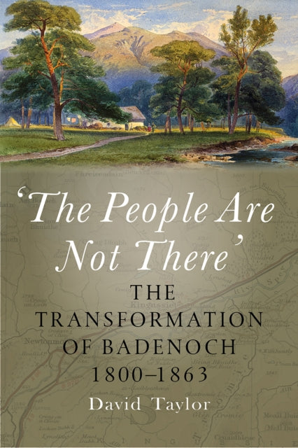'The People Are Not There' : The Transformation of Badenoch 1800-1863-9781910900987