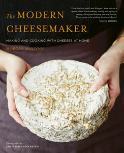 The Modern Cheesemaker : Making and cooking with cheeses at home-9781911127871