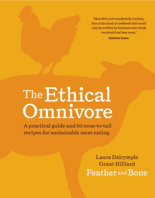 The Ethical Omnivore : A practical guide and 60 nose-to-tail recipes for sustainable meat eating-9781911632702