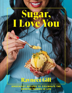 Sugar, I Love You : Knockout recipes to celebrate the sweeter things in life-9781911663829