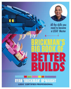 Brickman's Big Book of Better Builds : All the skills you need to become a LEGO (R) Master-9781911668589