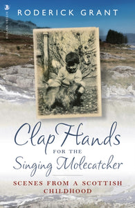 Clap Hands for the Singing Molecatcher : Scenes from a Scottish Childhood-9781912476688