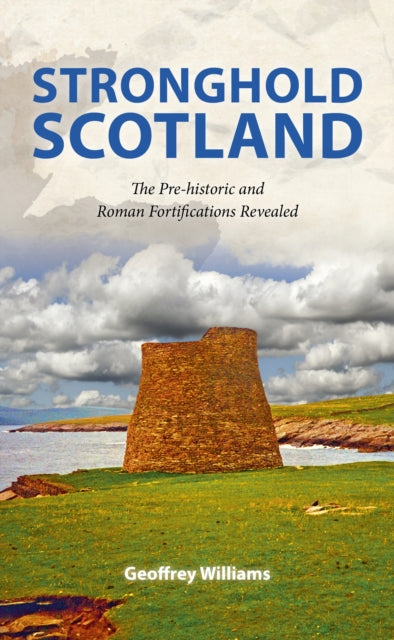 Stronghold Scotland : The Pre-historic and Roman Fortifications Revealed-9781913012502