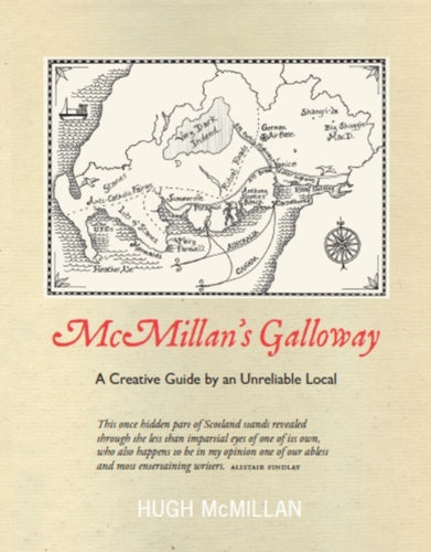 McMillan's Galloway : A Creative Guide by an Unreliable Local-9781913025533