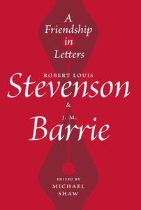 A Friendship in Letters : Robert Louis Stevenson & J.M. Barrie-9781913207021