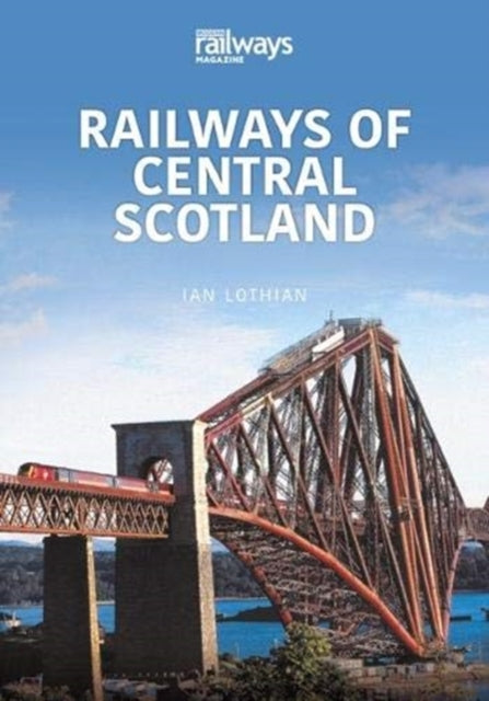 RAILWAYS OF CENTRAL SCOTLAND : Britain's Railways Series, Volume 1-9781913295707