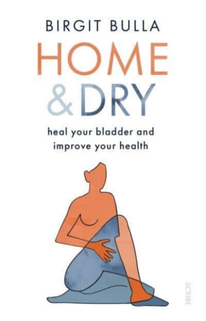Home and Dry : heal your bladder and improve your health-9781913348762
